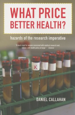 What Price Better Health: Hazards of the Research Imperative (California/Milbank Books on Health and the Public)