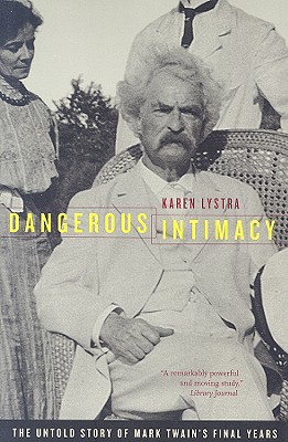 Dangerous Intimacy: The Untold Story of Mark Twains Final Years
