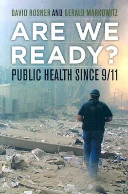 Are We Ready: Public Health since 9/11 (Volume 15) (California/Milbank Books on Health and the Public)