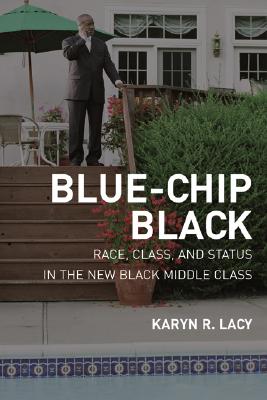 Blue-Chip Black: Race, Class, and Status in the New Black Middle Class