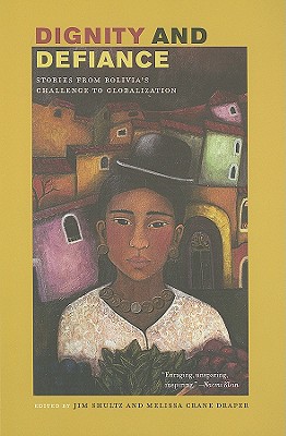 Dignity and Defiance: Stories From Bolivia's Challenge to Globalization