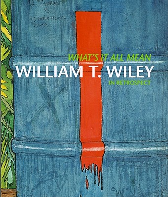 Image for What's it All Mean: William T. Wiley in Retrospect