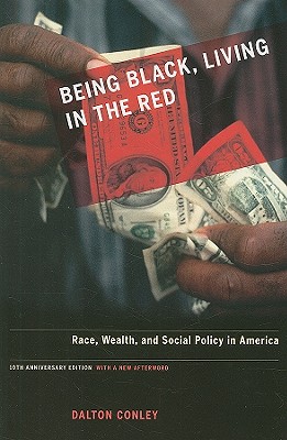 Image for Being Black, Living in the Red: Race, Wealth, and Social Policy in America, 10th Anniversary Edition, With a New Afterword