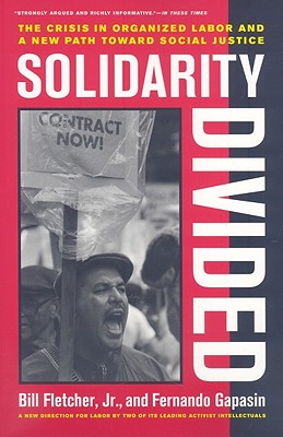 Solidarity Divided: The Crisis in Organized Labor and a New Path toward Social Justice
