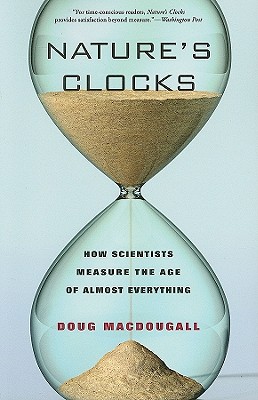 Natures Clocks: How Scientists Measure the Age of Almost Everything