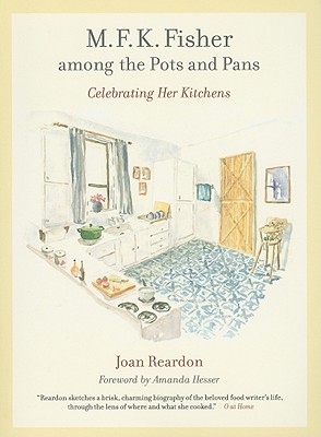 M. F. K. Fisher among the Pots and Pans: Celebrating Her Kitchens (Volume 22) (California Studies in Food and Culture)