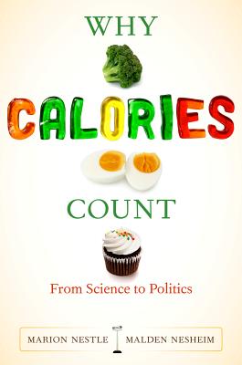 Why Calories Count: From Science to Politics (California Studies in Food and Culture)