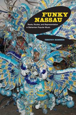 Funky Nassau: Roots, Routes, and Representation in Bahamian Popular Music (Volume 15) (Music of the African Diaspora)
