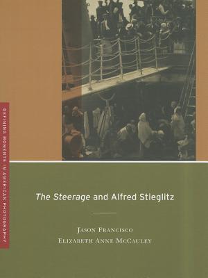 The Steerage and Alfred Stieglitz (Volume 4) (Defining Moments in American Photography)