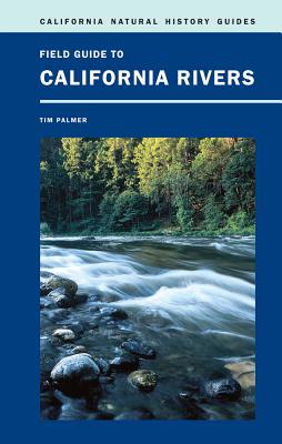 Field Guide to California Rivers (California Natural History Guides)