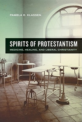 Image for Spirits of Protestantism: Medicine, Healing, and Liberal Christianity (The Anthropology of Christianity)