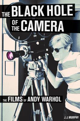 Image for The Black Hole of the Camera: The Films of Andy Warhol The Black Hole of the Camera: The Films of Andy Warhol