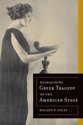 Reimagining Greek Tragedy on the American Stage (Volume 70)