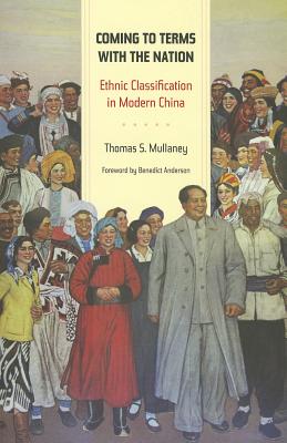 Coming to Terms with the Nation: Ethnic Classification in Modern China (Asia: Local Studies / Global Themes) (Volume 18)