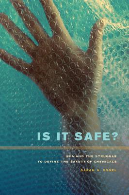 Is It Safe: BPA and the Struggle to Define the Safety of Chemicals