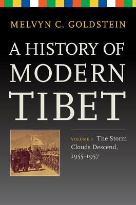 A History of Modern Tibet, Volume 3: The Storm Clouds Descend, 19551957 (Philip E. Lilienthal Books)