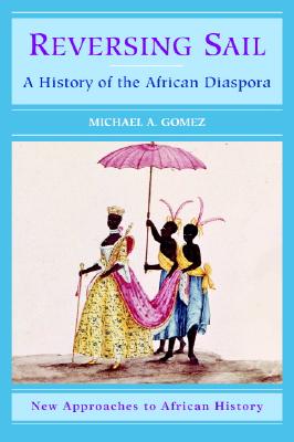 Image for Reversing Sail: A History of the African Diaspora (New Approaches to African History)