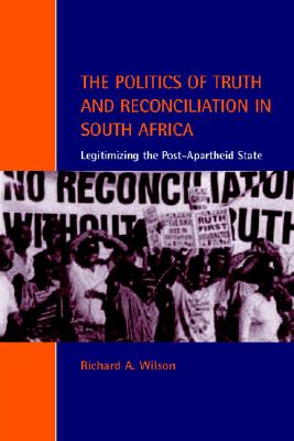 Image for The Politics of Truth and Reconciliation in South Africa: Legitimizing the Post-Apartheid State (Cambridge Studies in Law and Society)