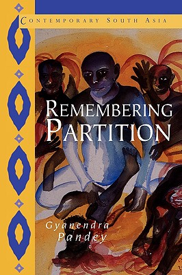Remembering Partition: Violence, Nationalism and History in India (Contemporary South Asia, Series Number 7)