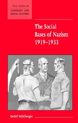 The Social Bases of Nazism, 1919-1933 (New Studies in Economic and Social History, Series Number 48)