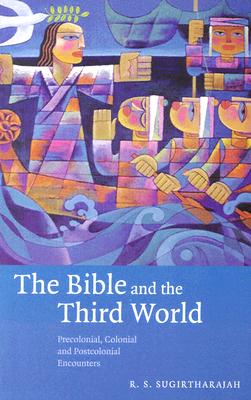 The Bible and the Third World: Precolonial, Colonial and Postcolonial Encounters