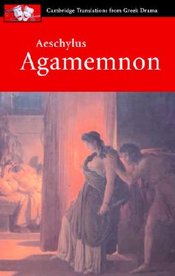 Aeschylus: Agamemnon (Cambridge Translations from Greek Drama)