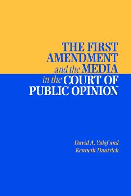 Image for The First Amendment and the Media in the Court of Public Opinion The First Amendment and the Media in the Court of Public Opinion