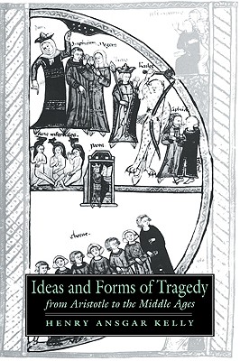 Ideas and Forms of Tragedy from Aristotle to the Middle Ages (Cambridge Studies in Medieval Literature, Series Number 18)