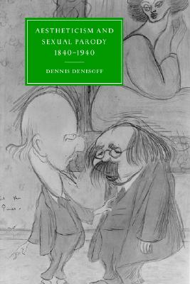 Aestheticism and Sexual Parody 1840-1940 (Cambridge Studies in Nineteenth-Century Literature and Culture, Series Number 31)