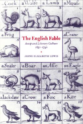 The English Fable: Aesop and Literary Culture, 1651-1740 (Cambridge Studies in Eighteenth-Century English Literature and Thought, Series Number 28) (Volume 0)