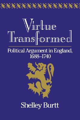 Image for Virtue Transformed: Political Argument in England, 1688-1740 (Volume 0) Virtue Transformed: Political Argument in England, 1688-1740 (Volume 0)