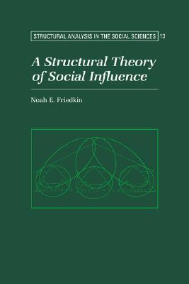 A Structural Theory of Social Influence (Structural Analysis in the Social Sciences, Series Number 13)
