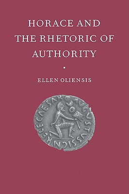 HORACE AND THE RHETORIC OF AUTHORITY