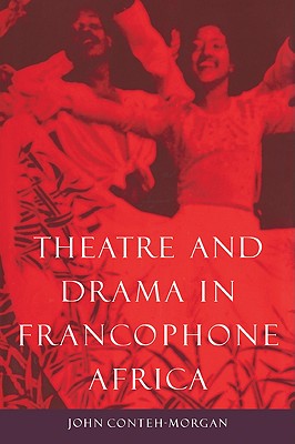 Theatre and Drama in Francophone Africa: A Critical Introduction