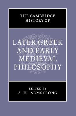 CAMBRIDGE HISTORY OF LATER GREEK AND EARLY MEDIEVAL PHILOSOPHY