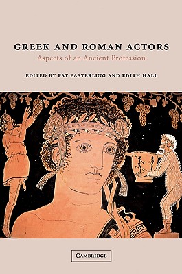 Image for GREEK AND ROMAN ACTORS Aspects of an Ancient Profession GREEK AND ROMAN ACTORS Aspects of an Ancient Profession