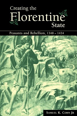 Creating the Florentine State: Peasants and Rebellion, 13481434
