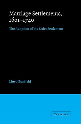 Marriage Settlements, 16011740: The Adoption of the Strict Settlement (Cambridge Studies in English Legal History)