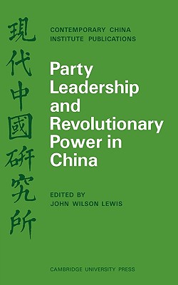 Image for Party Leadership and Revolutionary Power in China (Contemporary China Institute Publications)