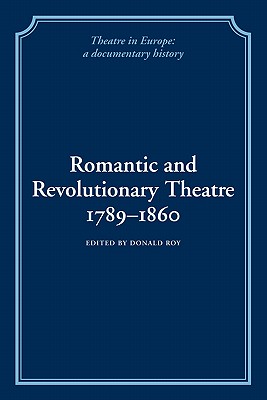 Romantic and Revolutionary Theatre, 1789-1860 (Theatre in Europe: A Documentary History)