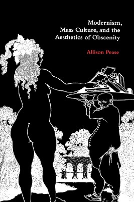 Modernism, Mass Culture, and the Aesthetics of Obscenity (Volume 0)