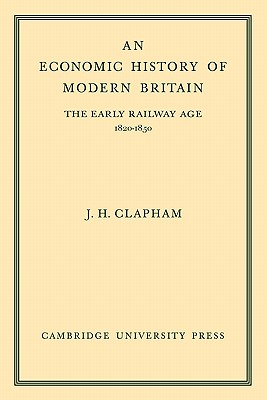 An Economic History of Modern Britain: Volume 1: The Early Railway Age 1820-1850