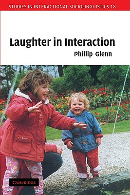 Laughter in Interaction (Studies in Interactional Sociolinguistics, Series Number 18)