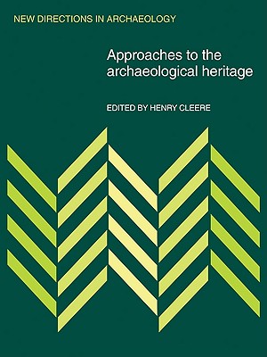 Approaches to the Archaeological Heritage (New Directions in Archaeology)