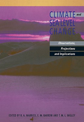 Climate and Sea Level Change: Observations, Projections and Implications