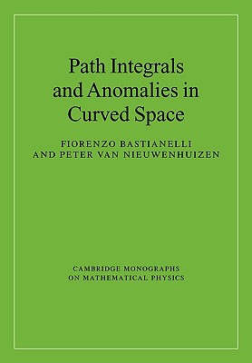 Path Integrals and Anomalies in Curved Space (Cambridge Monographs on Mathematical Physics)