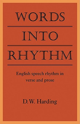 Words into Rhythm: English Speech Rhythm in Verse and Prose (Clark Lectures)