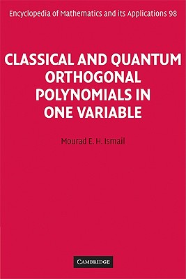 Classical and Quantum Orthogonal Polynomials in One Variable (Encyclopedia of Mathematics and its Applications, Series Number 98)
