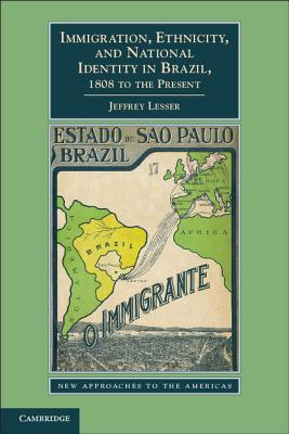 Image for Immigration, Ethnicity, and National Identity in Brazil, 1808 to the Present (New Approaches to the Americas)