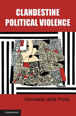 Clandestine Political Violence (Cambridge Studies in Contentious Politics) Image for Clandestine Political Violence (Cambridge Studies in Contentious Politics)
